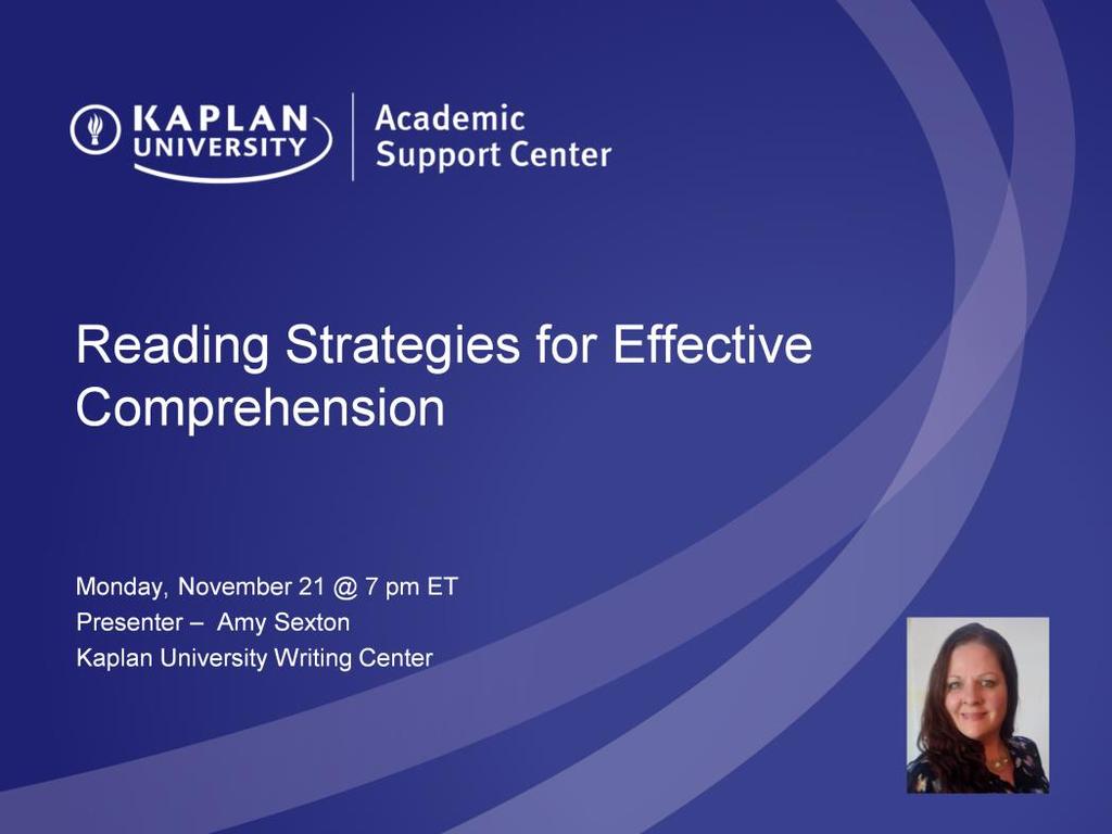 Reading Strategies for Effective Comprehension Monday, November 21 @ 7 pm ET Presented by Amy Sexton Kaplan