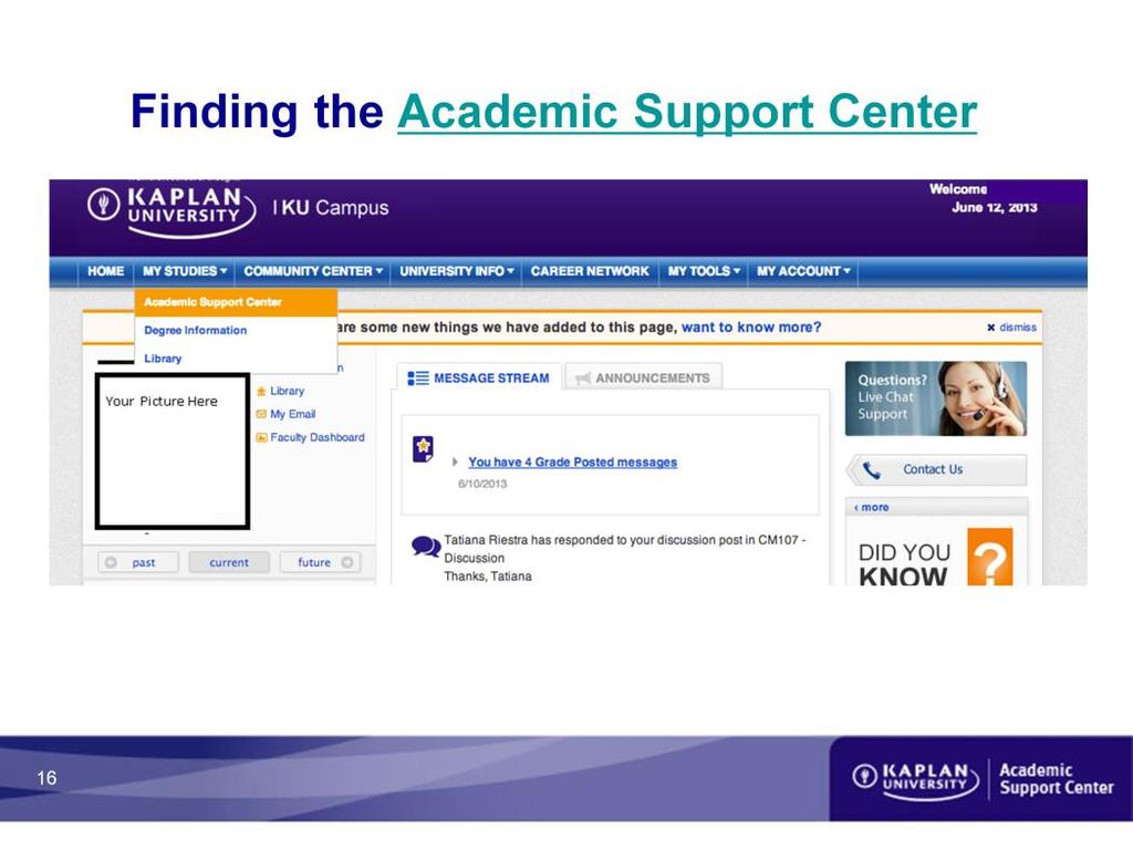 Come visit the Academic Support Center.