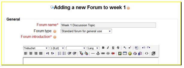Adding Activity (Forum Settings) 1. Type Week 1 Discussion Topic in the Forum name field. 2. choose the Forum type : 1. A single simple discussion - is just a single topic, all on one page.
