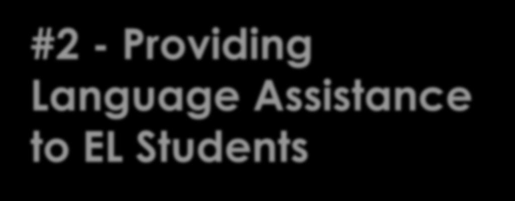 #2 - Providing Language Assistance to EL Students Federal & State Compliance EL students are entitled to
