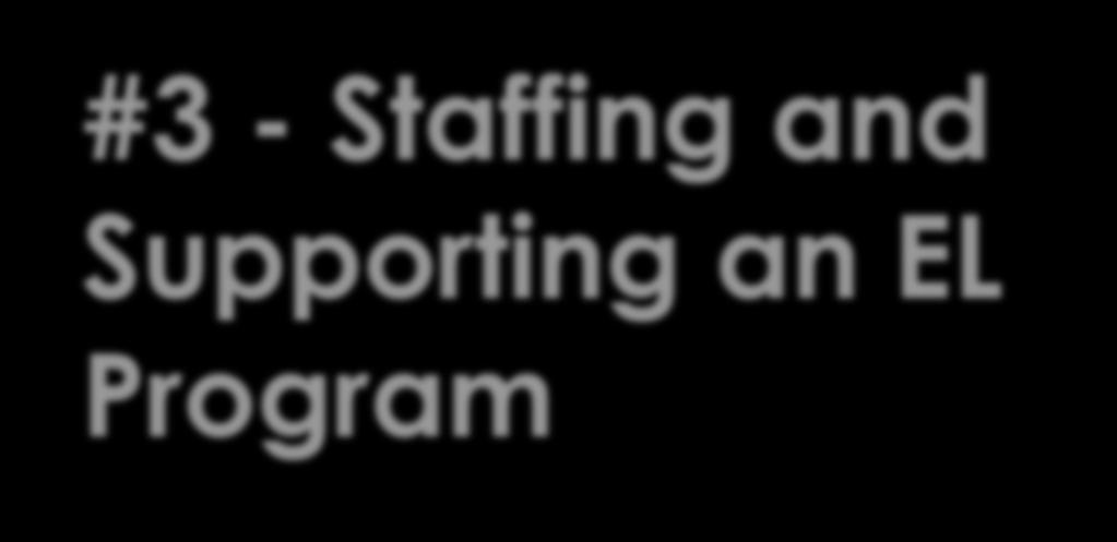 #3 - Staffing and Supporting an EL Program Federal & State Compliance EL students are entitled to EL programs