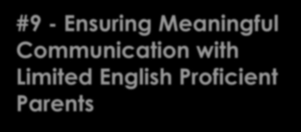 #9 - Ensuring Meaningful Communication with Limited English Proficient Parents LEP parents are