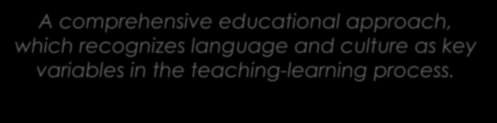 MULTILINGUAL MULTICULTURAL EDUCATION A comprehensive educational approach, which
