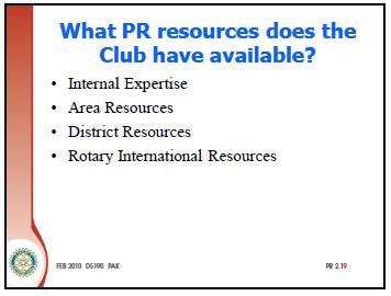 SHOW SLIDE PR 2.19 (@0:14 5 Min.) What PR resources does the Club have available? Question: What PR resources does your club have available?