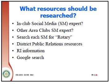 SHOW SLIDE PR 2.26 (@0:40 3 Min.) What resources should be researched? Statement: In the example of the two Club PR Goals here are some possible resources to be researched.