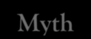 Myth: You