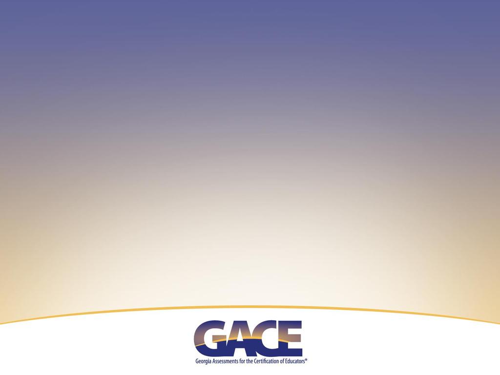 GACE Passing Standards Confidential and Proprietary.