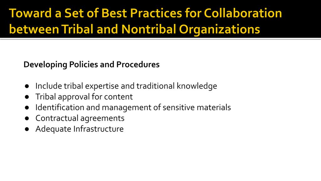 SLIDE 28: Developing Policies and Procedures - Develop policies and procedures for the inclusion of tribal expertise, traditional cultural expressions, and traditional knowledge in the selection,