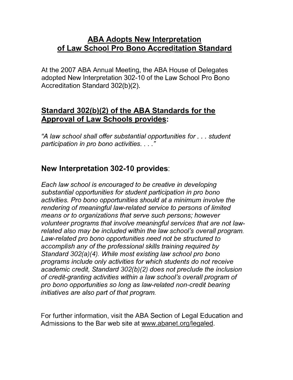 ABA Adopts New Interpretation of Law School Pro Bono Accreditation Standard At the 2007 ABA Annual Meeting, the ABA House of Delegates adopted New lnterpretation 302-1 0 of the Law School Pro Bono