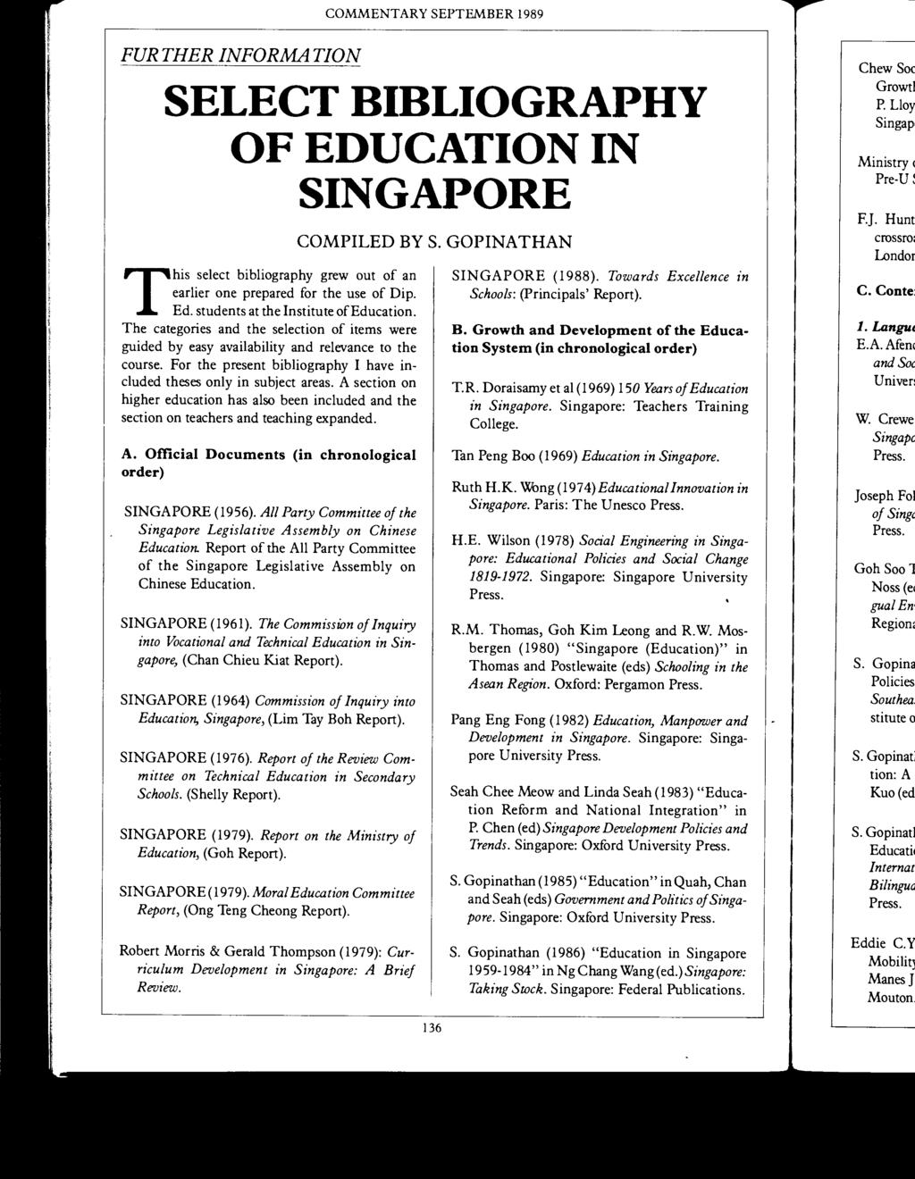 COMMENTARY SEPTEMBER 1989 FURTHER INFORMATION SELECT BIBLIOGRAPHY OF EDUCATION IN SINGAPORE T his select bibliography grew out of an earlier one prepared for the use of Dip. Ed.