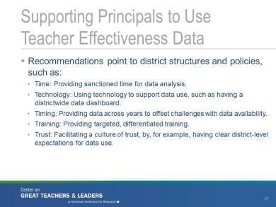 each talent management decision. They also recommend that states and districts hold principals accountable for using multiple forms of teacher effectiveness data for talent management decisions.