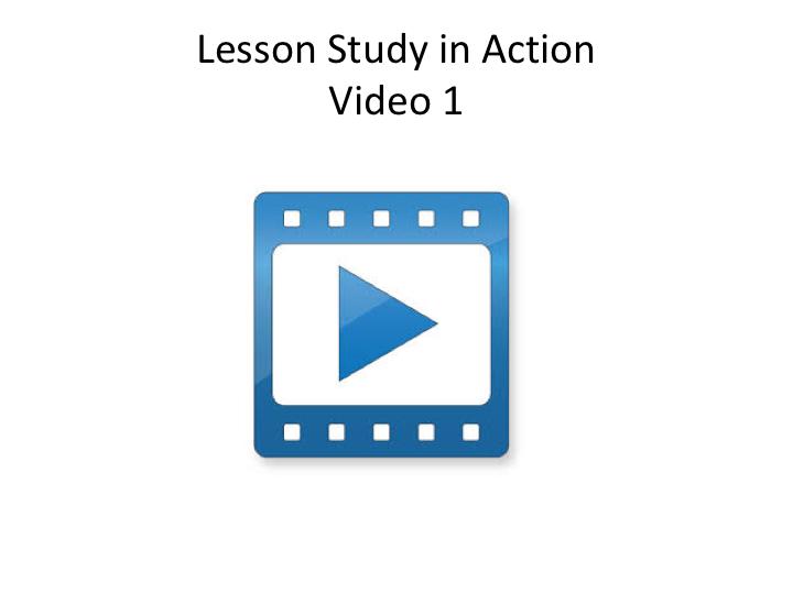 7:23 min. Facilitator: This first video includes an overview and the critical steps of determining the team members, the theme and lesson study topic.
