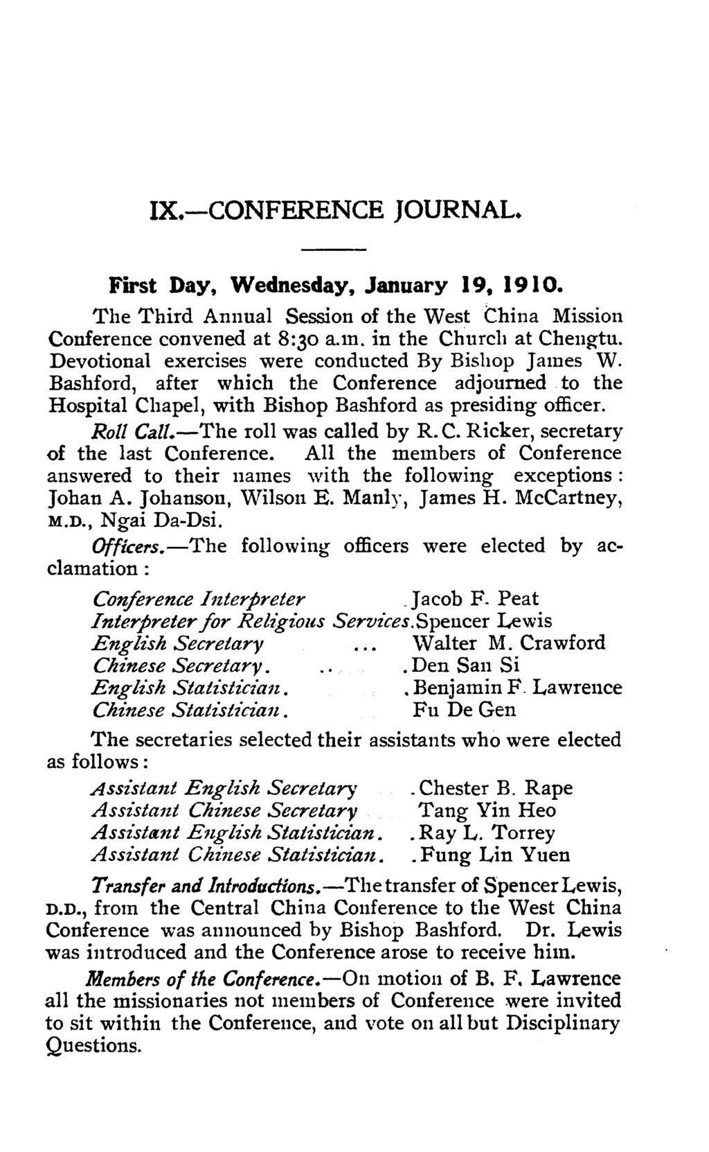 IX.-CONFERENCE JOURNAL. First Day, Wednesday, January 19, 1910. The Third Annual Session of the West thina Mission Conference convened at 8:30 a.m. in the Church at Chengtu.