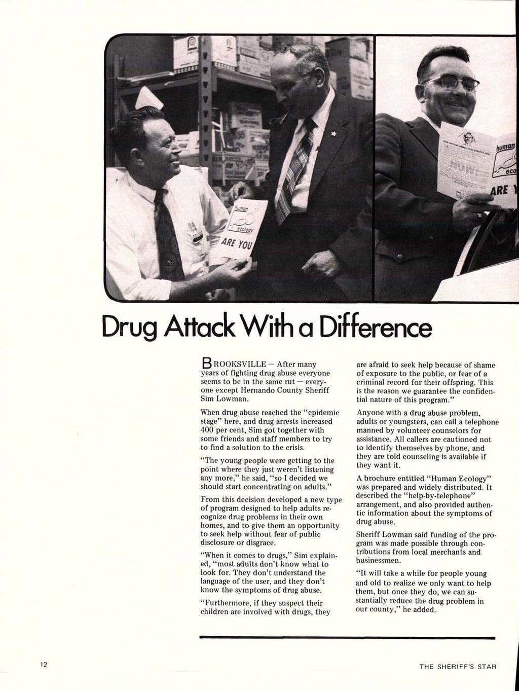 ' Drug Attack With a Difference B ROOKSVILLE After many years of fighting drug abuse everyone seems to be in the same rut everyone except Hernando County Sheriff Sim Lowman.