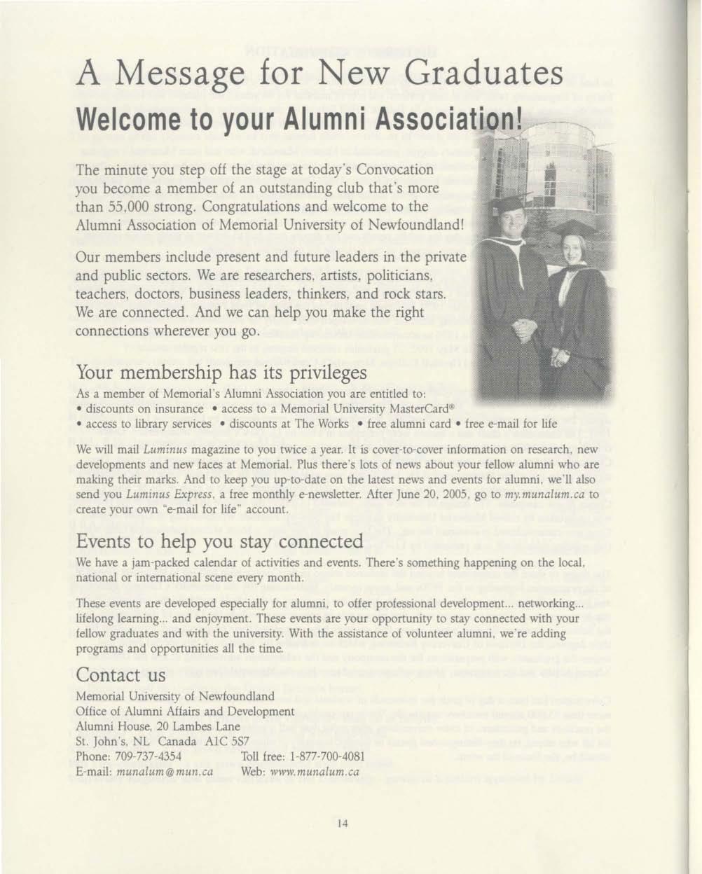 A Message for New Graduates Welcome to your Alumni Association! The minute you step off the stage at today's Convocation you become a member of an outstanding club thafs more than 55.000 strong.