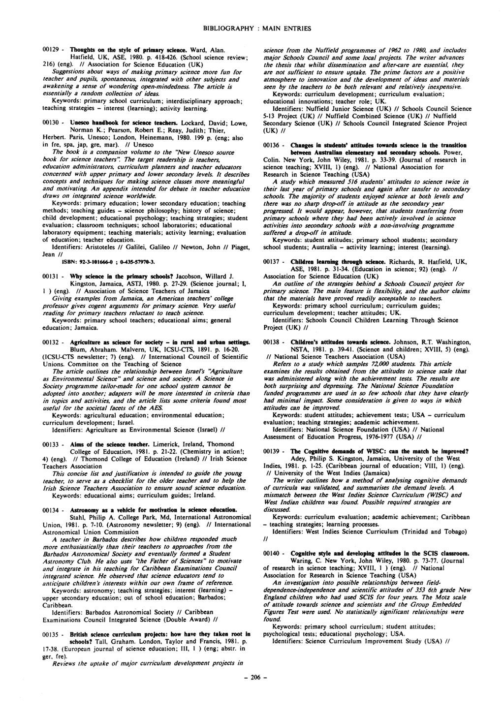BIBLIOGRAPHY MAIN ENTRIES 00129 - Thoughts on the style of primary science. Ward, Alan. Hatfield, UK, ASE, 1980. p. 418-426. (School science review; 216) (eng).