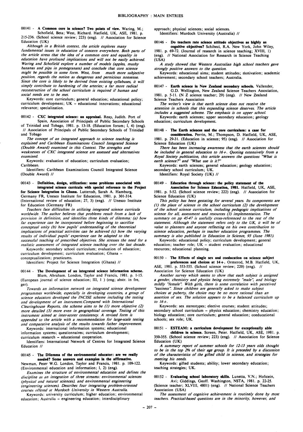The BIBLIOGRAPHY : MAIN ENTRIES 00141 - A Common core in science? Two points of view. Waring, M.; Schofield, Beta; West, Richard. Hatfield, UK, ASE, 1981. p. 215-236.
