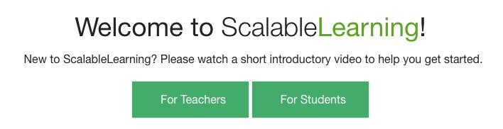 You can log into ScalableLearning either with your School/University account or by creating a separate ScalableLearning account.