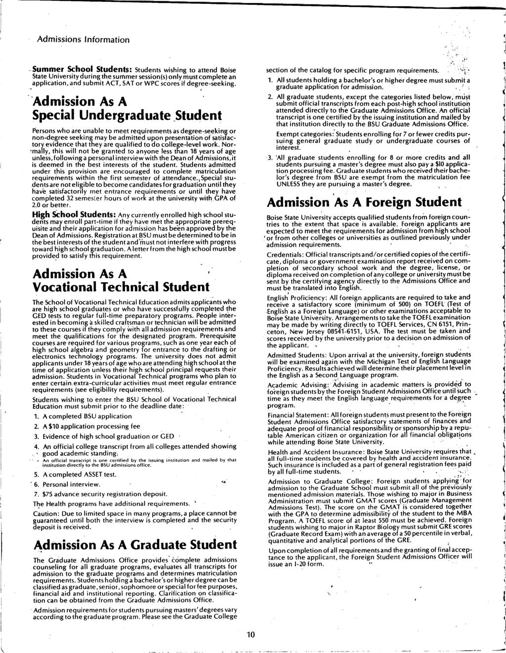 Admissions nformaion -Summer School Sudens: Sudens wishing o aend Boise Sae Universiy during he summer session(s) only mus complee an applicaion, and submi ACT, SATor WPC scores if degree-seeking.