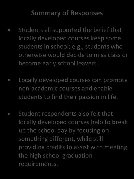 Student respondents also felt that locally developed courses help to break up the school day by focusing on something different, while still providing credits to assist with meeting the high school