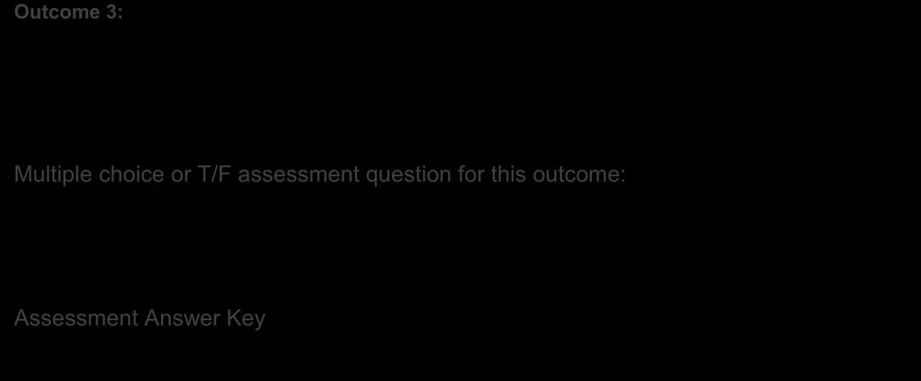 Outcome 3: Multiple choice or T/F assessment question for this outcome: Assessment Answer Key We reserve the right to make changes to the Workshop Title, Learning Outcomes, and/or Assessment