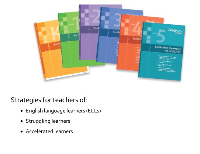 13 Scaffolded Strategies Handbook The Scaffolded Strategies Handbook extends instruction in the Teacher's Guide with deeper, targeted support,