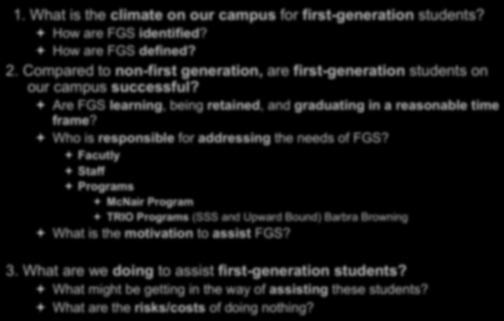 Framing the Conversation & Developing Solutions 1. What is the climate on our campus for first-generation students? ª How are FGS identified? ª How are FGS defined? 2.