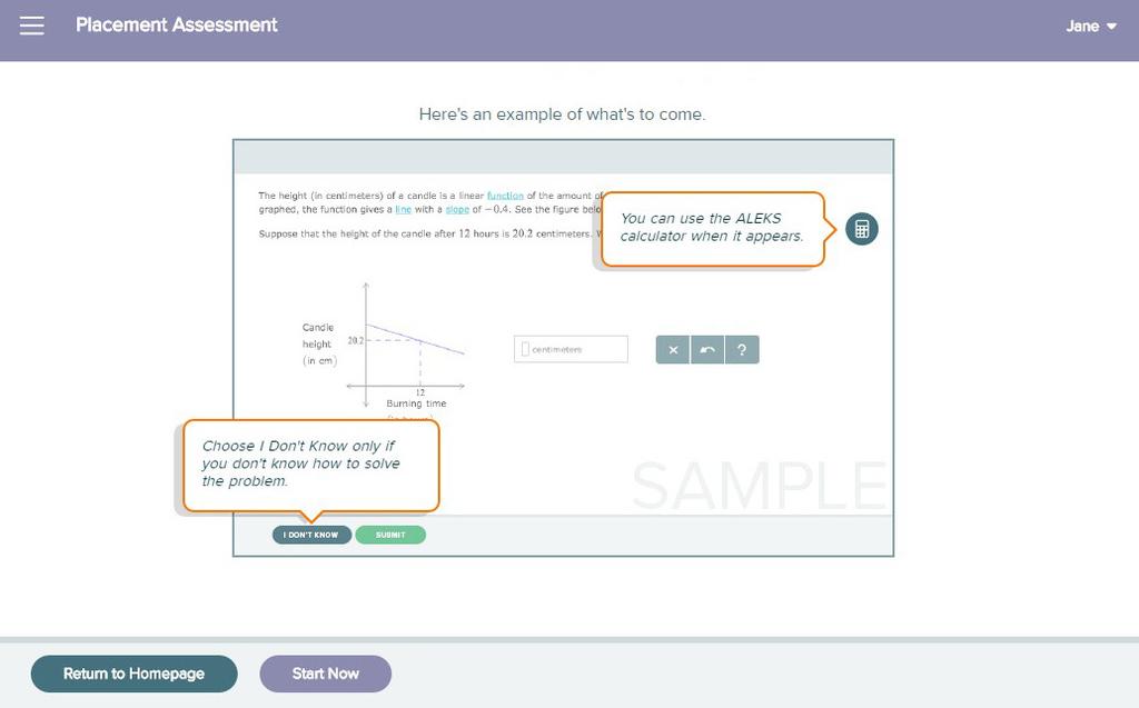 Next, students see a sample problem in the Placement Assessment with quick tips to describe how to use the I DON T KNOW and the calculator button (when available) on the page.