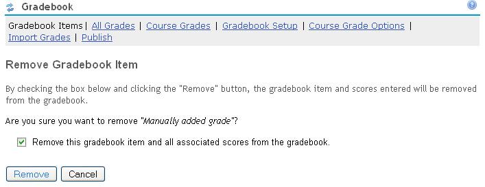 To remove a MANUALLY inputted gradebook item, click on the Remove gradebook item from gradebook link. 1. You must check the box to confirm that you want to remove the item. 2.
