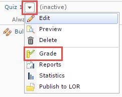1. From the Manage Quizzes tab, click the action arrow next to the quiz you would like to grade, then select Grade : 2.