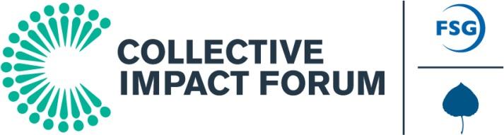 About the Collective Impact Forum The Collective Impact Forum, an initiative of FSG and the Aspen Institute Forum for Community Solutions, is a resource for people and organizations using the