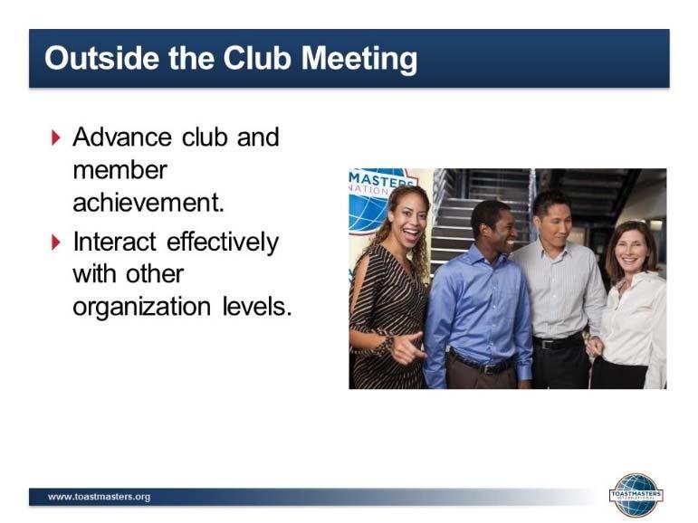 5. SHOW the Outside the Club Meeting slide. 6. PRESENT Outside the Club Meeting, continued: Advance club and member achievement.