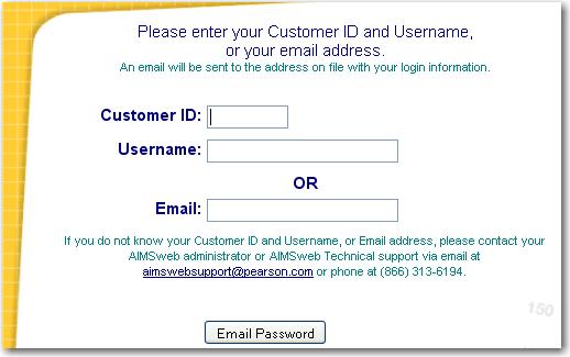 2 Accessing Lost or Forgotten Passwords Using the Forgot Your Password? link. If you have forgotten or misplaced your password, click the Forgot your password? Click here. link. You will be presented with another screen to enter your Customer ID and username or email address.