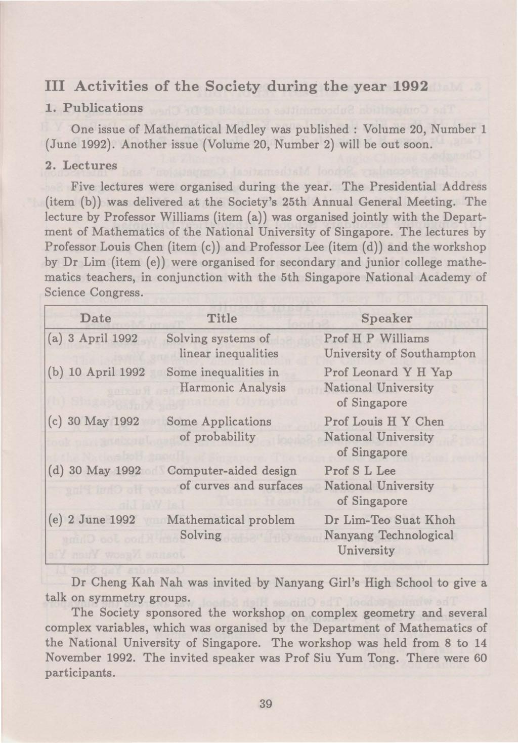 III Activities of the Society during the year 1992 1. Publications One issue of Mathematical Medley was published : Volume 20, Number 1 (June 1992).