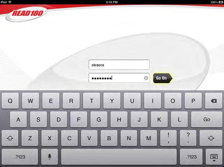 Logging In Tapping the READ 180 app from the ipad Home screen opens the READ 180 Login screen. Type in the SAM username and password and tap Go On.
