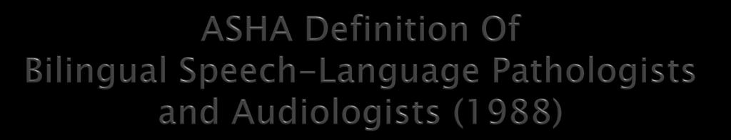 Must be able to speak their L1 and at least one other language with native or near native proficiency in lexicon, semantics, phonology,