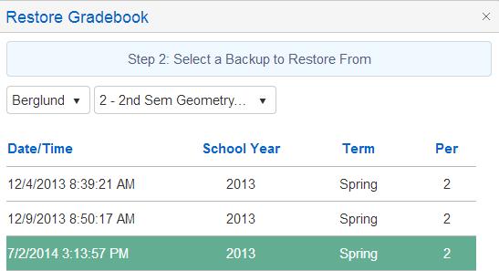 On Step 2: Select a Backup to Restore From of the Restore form you will see the list of previously backed up gradebooks. Note the Date and Time of the backups are displayed.