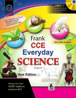 FRANK CCE EVERYDAY SCIENCE CLASSES 6 TO 8 The series is designed in strict conformity with the latest NCF for school education by NCERT Activities and tools for Formative Assessment and Summative
