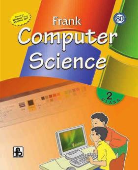 Information Technology FRANK COMPUTER SCIENCE CLASSES 1 TO 8 This series have closely followed the guidelines prepared by the NCERT in accordance with the NCF and software required for the daily