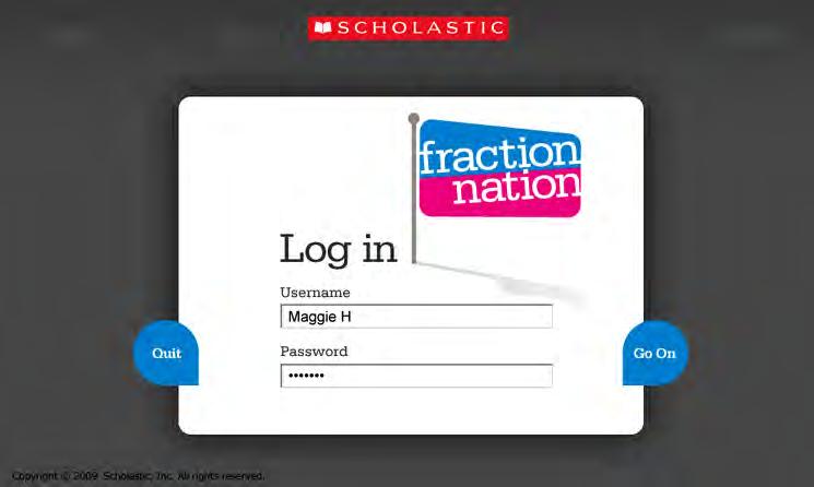 Fraction Nation Login Screen The Fraction Nation Login Screen opens from the Student Access Screen. Enter your username and password and click Go On.