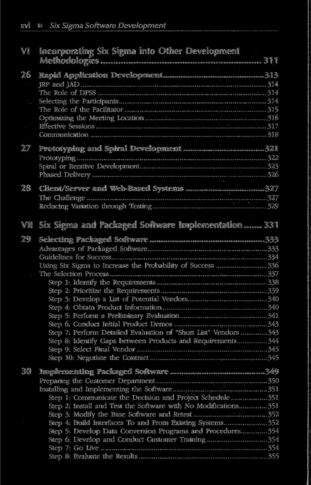 xvi Six Sigma Software Development VI Incorporating Six Sigma into Other Development Methodologies 311 26 Rapid Application Development 313 JRP and JAD 314 The Role of DFSS 314 Selecting the