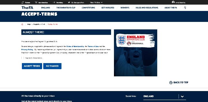 3 4. At this stage you will be prompted to accept the Terms of Use for the England Supporters Club. Either select the box I agree to these terms and then click ACCEPT TERMS or click NO THANKS!