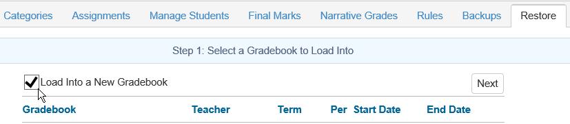 To Restore a backup into a New Gradebook, select the Load into New Gradebook option on the Step 1: Select a Gradebook to Load Into page and then click the mouse