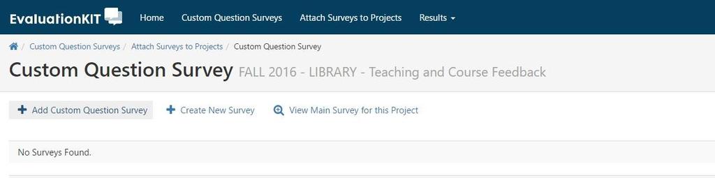 Step 9: Attach Surveys to Projects - continued The dashboard will take you to the Custom Question Survey s page for that project.