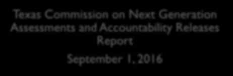 2016 May 25, 2016 July 27, 2016 Texas Commission on Next Generation Assessments and Accountability