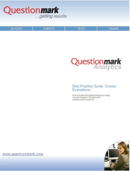 Best practices around course evaluation surveys using Questionmark We will now go into best practices around course evaluation surveys Much of this material is gleaned from