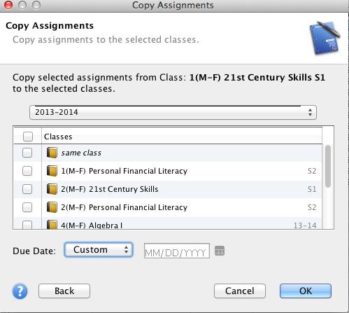V. Copying Assignments You can copy assignments from one class to another, from current or previous terms, by using Copy Assignments in the Tools menu at the top of the screen.