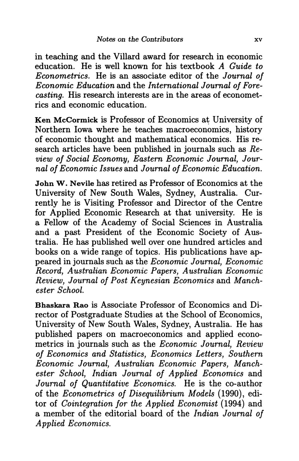 Notes on the Contributors xv in teaching and the Villard award for research in economic education. He is well known for his textbook A Guide to Econometrics.