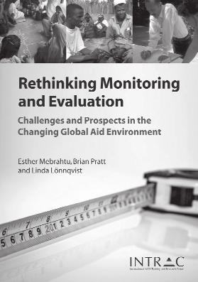INTRAC Publications Out Autumn 2007: Rethinking M&E - Challenges and Prospects in the Changing Global Aid Environment Esther Mebrahtu, Brian Pratt and Linda Lönnqvist, 17.