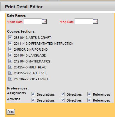 2. Select a Start Date and an End Date. 3. Select the Course/Sections to print. By default, all are selected. 4. Select any Preferences. By default, everything is selected. 5. Click Print.
